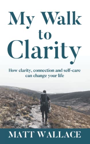 My Walk to Clarity: How clarity, connection and self-care can change your life
