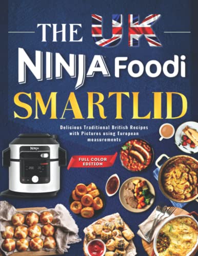 Ninja Foodi Smartlid Recipe Book For UK: Delicious Traditional British Recipes with Pictures using European measurements.
