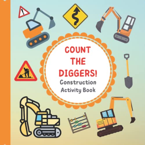 Count The Diggers! Construction Activity Book: Search and Find for Children, Kids and Toddlers! Let's Play I Spy Game! Fun Picture Activities!
