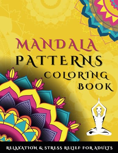 Mandala Patterns Coloring Book: Relaxation and Stress Relief for Adults