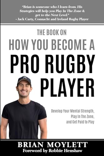 Book on How You Become a Pro Rugby Player : Develop Your Mental Strength, Play in the Zone, and Get Paid to Play