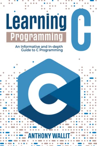 Learning C programming: An Informative and In-depth Guide to C Programming