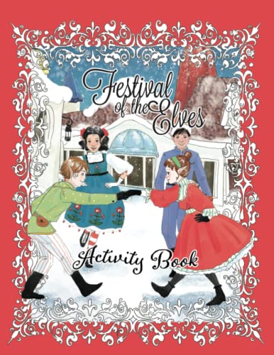 Festival of the Elves Activity Book: Christmas Activity Book Created by Elves: for kids 5 - 10 years. Elf codes, mazes, amazing coloring pages, word search and more.