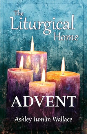 The Liturgical Home: Advent