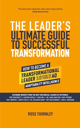 Leader's Ultimate Guide to Successful Transformation : How to Become a Transformational Leader, by Unlocking the Secret Power of AQ - Adaptability Intelligence