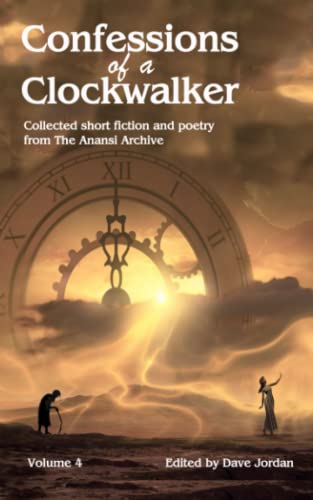 Confessions of a Clockwalker: Collected short fiction and poetry from The Anansi Archive anthology Vol.4