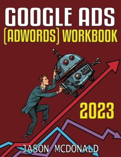Google Ads (AdWords) Workbook (2023) : Advertising on Google Ads, YouTube, and the Display Network
