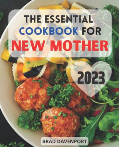 The Essential Cookbook for New Mother 2023: Healthy Recipes to Boost your Milk Supply and Recovery for all new mothers | Ultimate Natural Meal Plan to Nourishing for Breastfeeding Moms