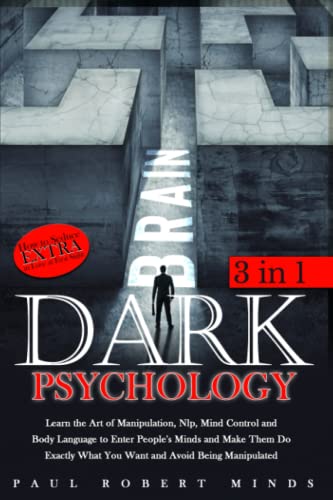Dark Psychology: Learn the Art of Manipulation, Nlp, Mind Control and Body Language to Enter People's Minds and Make Them Do Exactly What You Want and Avoid Being Manipulated