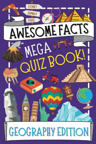 Awesome Facts For Clever Kids - World Geography Trivia Edition MEGA QUIZ BOOK: Trivia, World Knowledge, World Flags, Capitals, Continents, Physical ... Geography | Suitable for Kids ages 9 - 13