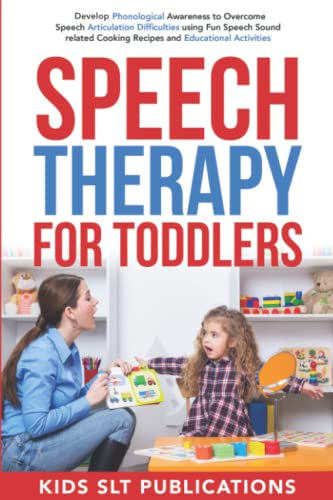 Speech Therapy for Toddlers: Develop Phonological Awareness to Overcome Speech Articulation Difficulties using Fun Speech Sound related Cooking Recipes and Educational Activities