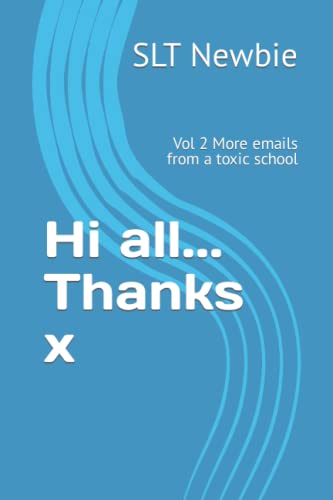 Hi all... Thanks x: Vol 2 More emails from a toxic school