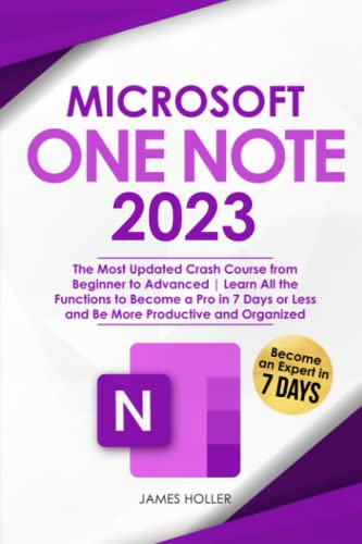 Microsoft OneNote: The Most Updated Crash Course from Beginner to Advanced Learn All the Functions to Become a Pro in 7 Days or Less and Be More Productive and Organized