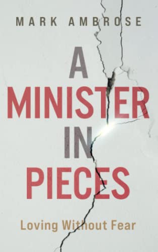 A MINISTER IN PIECES: LOVING WITHOUT FEAR