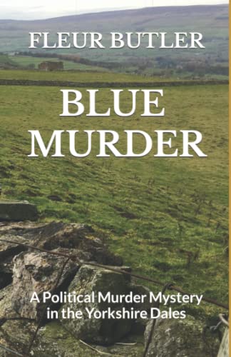 Blue Murder: A Political Murder Mystery in the Yorkshire Dales