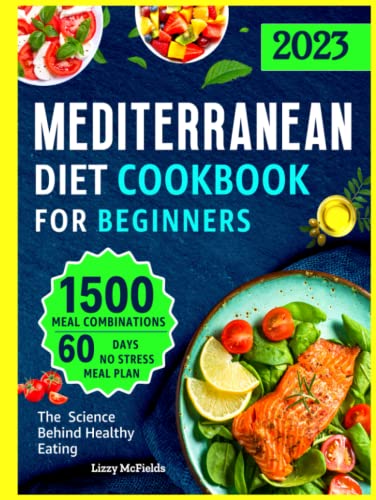Mediterranean Diet Cookbook : How to Get Started with the Mediterranean Eating to Live Healthier, Lose Weight with Easy and Delicious Recipes and a Meal Plan for Beginners to Kickstart Your New Lifestyle