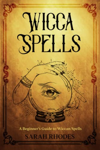 Wicca Spells : A Beginner's Guide to Wiccan Spells