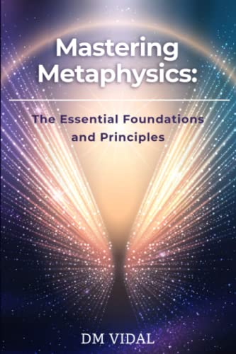 Mastering Metaphysics: The Essential Foundations and Principles