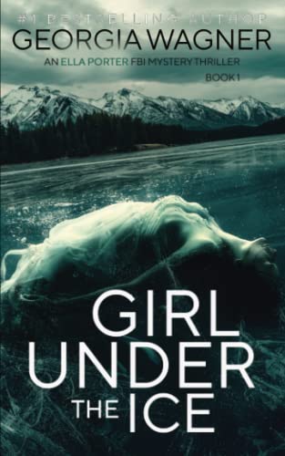 Girl Under the Ice: An Ella Porter FBI Mystery Thriller Book 1 (Ella Porter FBI Mystery Thrillers)