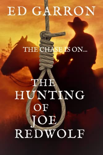 The Hunting of Joe Redwolf: (A novel in homage to Louis L'Amour, Max Brand and (THE WESTERN CLASSICS SERIES)