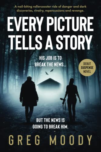 Every Picture Tells a Story: A nail-biting rollercoaster ride of danger and dark discoveries, rivalry, repercussions and revenge.