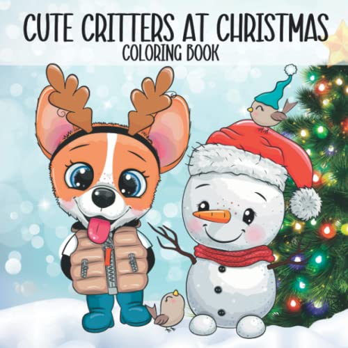 Cute Critters At Christmas: Christmas Animals Coloring Book For Kids, Teens And Adults. Simple Easy And Cute. Perfect Gift Or Stocking Stuffer