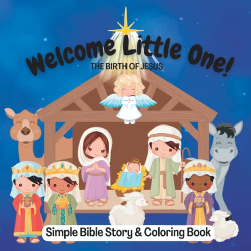 Welcome Little One! the Birth of Jesus : Simple Bible Story and Coloring Book with Cute, Large Pictures (Christian Stories for Children)