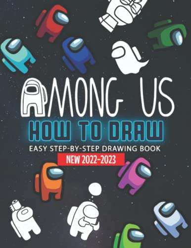 How to Draw A̶𝗺𝗼𝗻𝗴 U̶𝐬 Characters: [New 2022-2023] Learn to Draw Step-By-Step With 30+ Tutorials for Drawing Video Game Characters for Beginners and All Fans. Great Gift for Kids and Adults.