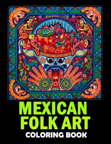 Mexican Folk Art Coloring Book: Retro Folklorique Coloring Pages With Incredible Illustrations To Encourage Creativity For Kids, Teens, Adults