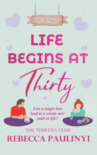 Life Begins at Thirty: A tale of grief, love, and life's surprises (The Thirties Club)