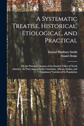 A Systematic Treatise, Historical, Etiological, and Practical