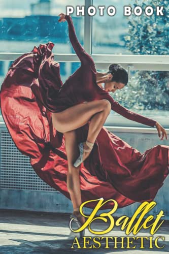 Ballet Aesthetic Photo Book: An Awesome Photobook With Beautiful Photos And Cover For Decoration | Perfect Gift For Special Occasions