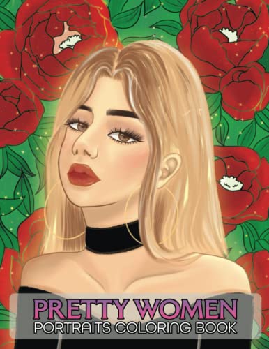 Pretty Women Portraits Coloring Book: Alluring and Beautiful Portraits Women With Gorgeous Girls Face, Flowers Colouring Pages, Face Sketches With ... Beauty To color For Teen, Kids, and Adults