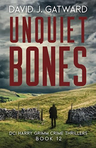 Unquiet Bones: A Yorkshire Murder Mystery (DCI Harry Grimm Crime Thrillers) 