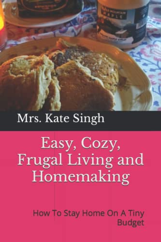 Easy, Cozy, Frugal Living and Homemaking: How To Stay Home On A Tiny Budget