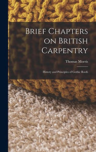 Brief Chapters on British Carpentry 