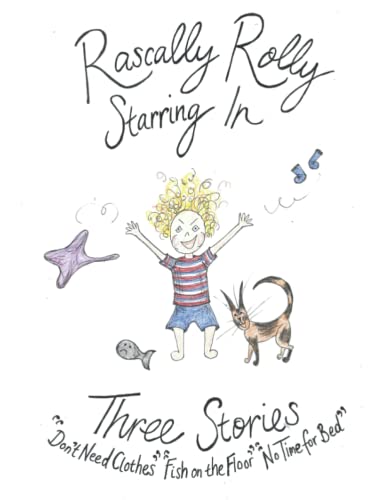 Rascally Rolly Starring in Three Stories: "Don't Need Clothes" "Fish on the Floor" "No TIme for Bed" (Rascally Rolly Stories)