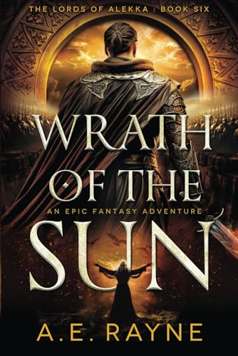 Wrath of the Sun: An Epic Fantasy Adventure (The Lords of Alekka Book 6)