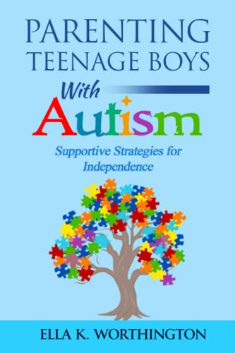 Parenting Teenage Boys with Autism: Supportive Strategies for Independence