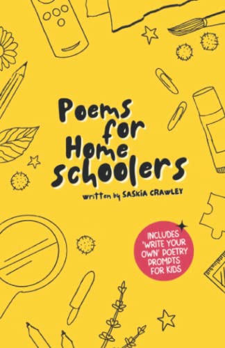 Poems for Homeschoolers : A Collection of Relatable Rhymes and Poems for Home-Educated Children and Their Parents