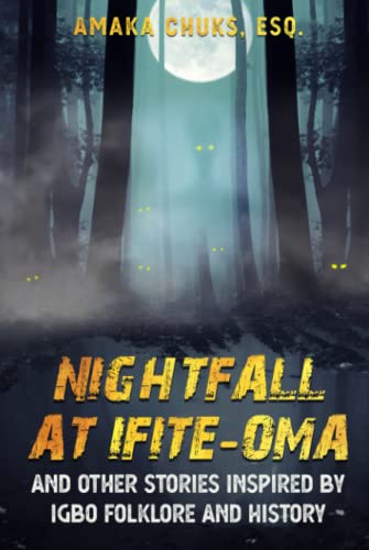 Nightfall At Ifite-Oma And Other Stories Inspired by Igbo Folklore And History