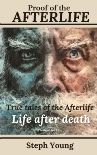 Proof of the Afterlife: The dead don't die.: True Tales of the Afterlife. (Proof of Life-After-Death)