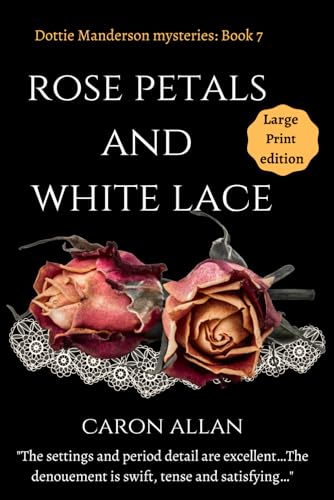 Rose Petals and White Lace: Dottie Manderson mysteries: book 7 Large Print edition: a romantic traditional cosy mystery