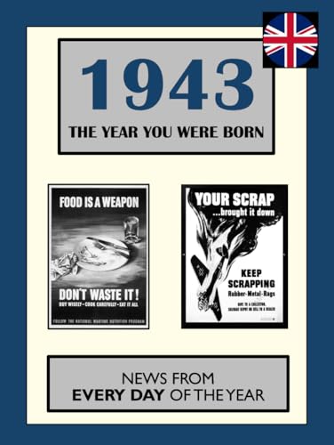 1943 The Year You Were Born: News From Every Day Of The Year. A Birthday Gift Book For Men And Women