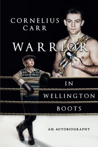 Warrior in Wellington Boots: An Autobigraphy by Cornelius Carr