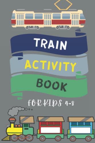 Train Activity Book for Kids Ages 4-8: Activity Workbook for Road Trips, Flying and Traveling. Book about trains, to color and solve puzzles.