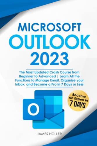 Microsoft Outlook : The Most Updated Crash Course from Beginner to Advanced Learn All the Functions to Manage Email, Organize Your Inbox, and Become a Pro in 7 Days or Less