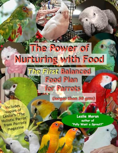 The Power of Nurturing with Food: The FIRST Balanced Food Plan for Parrots (larger than 50 gms) (Avian Nutrition)