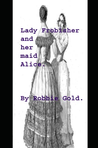 Lady Frobisher and her maid Alice.: A tale of lesbianism and BDSM.