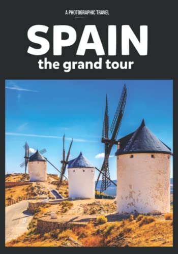 Spain, the Grand Tour - A photographic travel: a photo book and coffee table book on Spain (Explorama - See the world through photography)